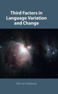 Third Factors In Language Variation And Change di Elly Van Gelderen edito da Cambridge University Press
