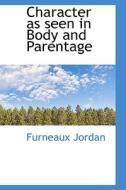 Character As Seen In Body And Parentage di Furneaux Jordan edito da Bibliolife