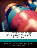 The History, Styles and Alternative Forms of Bowling di Silas Singer edito da WEBSTER S DIGITAL SERV S