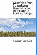 Gottfried Von Strassburg Dramatische Dic di Friedrich Lienhard edito da BiblioLife