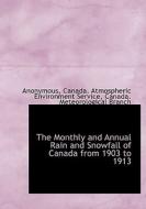 The Monthly And Annual Rain And Snowfall Of Canada From 1903 To 1913 di Anonymous edito da Bibliolife