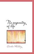 The Pageantry Of Life di Charles Whibley edito da Bibliolife