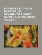 Edwards's Botanical Register, or Ornamental Flower Garden and Shrubbery Volume 8 di J. Lindley edito da Rarebooksclub.com
