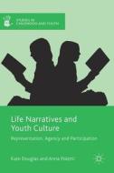 Life Narratives and Youth Culture di Kate Douglas, Anna Poletti edito da Palgrave Macmillan UK