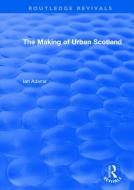 : The Making Of Urban Scotland (1978) di Ian H. Adams edito da Taylor & Francis Ltd