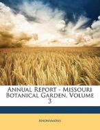 Annual Report - Missouri Botanical Garden, Volume 3 di . Anonymous edito da Bibliolife, Llc