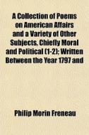 A Collection Of Poems On American Affair di Philip Morin Freneau edito da General Books