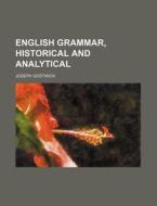 English Grammar, Historical and Analytical di Joseph Gostwick edito da Rarebooksclub.com