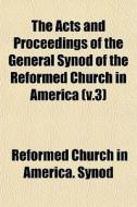 The Acts And Proceedings Of The General di Reformed Church in America Synod edito da General Books