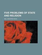 Five Problems Of State And Religion di D.E. Ed. Wood, Will Converse Wood, D. E. Ed Wood edito da Rarebooksclub.com