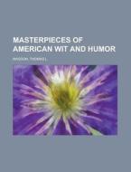 Masterpieces Of American Wit And Humor di Thomas L. Masson edito da Rarebooksclub.com