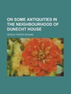 On Some Antiquities In The Neighbourhood di G. F. Browne, George Forrest Browne edito da Rarebooksclub.com