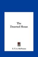The Deserted House di E. T. A. Hoffmann edito da Kessinger Publishing