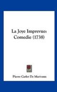 La Joye Imprevue: Comedie (1738) di Pierre Carlet De Marivaux edito da Kessinger Publishing