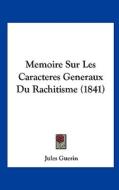 Memoire Sur Les Caracteres Generaux Du Rachitisme (1841) di Jules Guerin edito da Kessinger Publishing