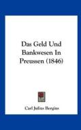 Das Geld Und Bankwesen in Preussen (1846) di Carl Julius Bergius edito da Kessinger Publishing