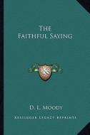 The Faithful Saying di Dwight Lyman Moody edito da Kessinger Publishing