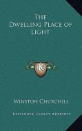 The Dwelling Place of Light di Winston S. Churchill edito da Kessinger Publishing
