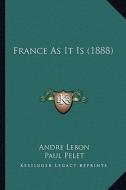 France as It Is (1888) di Andre Lebon, Paul Pelet edito da Kessinger Publishing