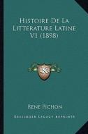 Histoire de La Litterature Latine V1 (1898) di Rene Pichon edito da Kessinger Publishing