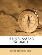 Heinr. Kaspar Schmid di Herman Roth, Roth Herman 1882- edito da Nabu Press