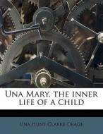 Una Mary, The Inner Life Of A Child di Una Hunt Clarke Drage edito da Nabu Press
