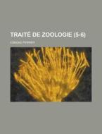 Traite de Zoologie (5-6 ) di Geological Survey, Edmond Perrier edito da Rarebooksclub.com