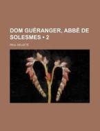 Dom Gueranger, Abbe De Solesmes (2) di Paul Delatte edito da General Books Llc