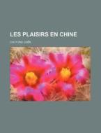 Les Plaisirs En Chine di Chi-tung Chen edito da General Books Llc