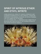 Spirit Of Nitrous Ether And Ethyl Nitrite; A Bibliographical Index Of Chemical Research And Standard Pharmaceutical And Chemical Literature Prepared F di W. O. Richtmann edito da General Books Llc