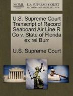 U.s. Supreme Court Transcript Of Record Seaboard Air Line R Co V. State Of Florida Ex Rel Burr edito da Gale Ecco, U.s. Supreme Court Records