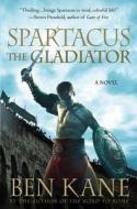 Spartacus: The Gladiator di Ben Kane edito da St. Martin's Press