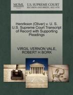 Henrikson (oliver) V. U. S. U.s. Supreme Court Transcript Of Record With Supporting Pleadings di Virgil Vernon Vale, Robert H Bork edito da Gale, U.s. Supreme Court Records