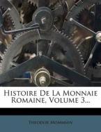 Histoire De La Monnaie Romaine, Volume 3... di Theodor Mommsen edito da Nabu Press