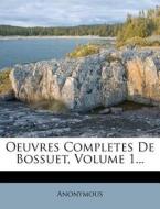 Oeuvres Completes De Bossuet, Volume 1... di Anonymous edito da Nabu Press