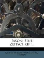 Jason. Eine Zeitschrift, Dritter Band di Christian Ernst von Bentzel-Sternau edito da Nabu Press