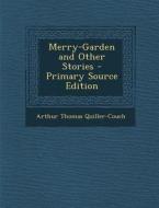 Merry-Garden and Other Stories di Arthur Thomas Quiller-Couch edito da Nabu Press