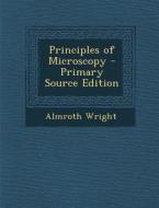 Principles of Microscopy di Almroth Wright edito da Nabu Press