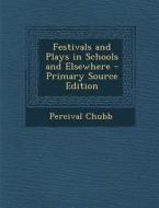 Festivals and Plays in Schools and Elsewhere di Percival Chubb edito da Nabu Press