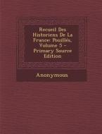 Recueil Des Historiens de La France: Pouilles, Volume 5 di Anonymous edito da Nabu Press