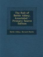 The Roll of Battle Abbey, Annotated di Battle Abbey, Bernard Burke edito da Nabu Press