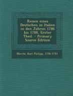 Reisen Eines Deutschen in Italien in Den Jahren 1786 Bis 1788, Erster Theil. - Primary Source Edition di Karl Philipp Moritz edito da Nabu Press