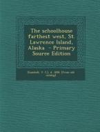 The Schoolhouse Farthest West, St. Lawrence Island, Alaska - Primary Source Edition edito da Nabu Press