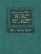 Volcanoes: What They Are and What They Teach - Primary Source Edition di John Wesley Judd edito da Nabu Press