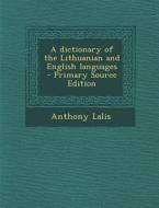 A Dictionary of the Lithuanian and English Languages - Primary Source Edition di Anthony Lalis edito da Nabu Press
