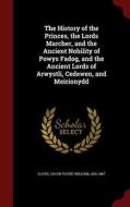 The History Of The Princes, The Lords Marcher, And The Ancient Nobility Of Powys Fadog, And The Ancient Lords Of Arwystli, Cedewen, And Meirionydd di Jacob Youde William Lloyd edito da Andesite Press