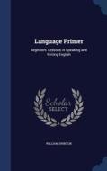 Language Primer di William Swinton edito da Sagwan Press