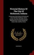 Pictorial History Of The City Of Richmond, Indiana di Anonymous edito da Andesite Press