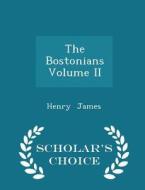 The Bostonians Volume Ii - Scholar's Choice Edition di Henry James edito da Scholar's Choice