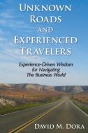 Unknown Roads and Experienced Travelers di David M. Dora edito da Lulu.com